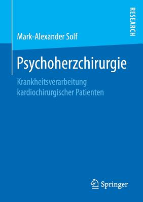 Psychoherzchirurgie: Krankheitsverarbeitung Kardiochirurgischer Patienten - Solf, Mark-Alexander