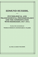 Psychological and Transcendental Phenomenology and the Confrontation with Heidegger (1927-1931): The Encyclopaedia Britannica Article, the Amsterdam Lectures, "Phenomenology and Anthropology" and Husserl's Marginal Notes in Being and Time and Kant and...