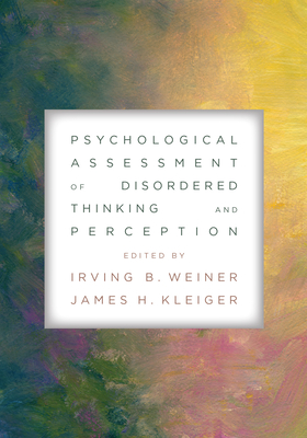 Psychological Assessment of Disordered Thinking and Perception - Weiner, Irving B (Editor), and Kleiger, James H (Editor)