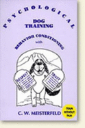 Psychological Dog Training: Behavior Conditioning with Respect & Trust - Meisterfeld, C W