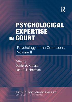 Psychological Expertise in Court: Psychology in the Courtroom, Volume II - Krauss, Daniel A, and Lieberman, Joel D (Editor)