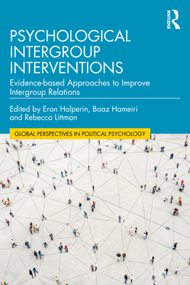 Psychological Intergroup Interventions: Evidence-based Approaches to Improve Intergroup Relations - Halperin, Eran (Editor), and Hameiri, Boaz (Editor), and Littman, Rebecca (Editor)