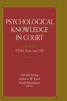 Psychological Knowledge in Court: PTSD, Pain, and TBI - Young, Gerald (Editor), and Kane, Andrew W. (Editor), and Nicholson, Keith (Editor)