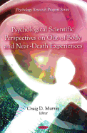 Psychological Scientific Perspectives on Out-Of-Body and Near-Death Experiences - Murray, Craig D