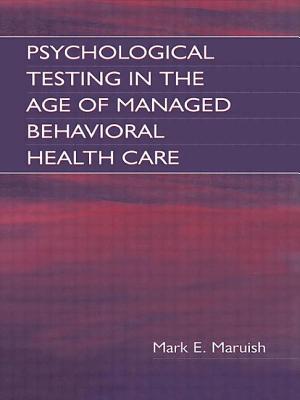 Psychological Testing in the Age of Managed Behavioral Health Care - Maruish, Mark E., and Nelson, E. Anne