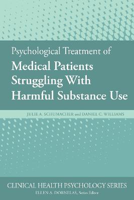 Psychological Treatment of Medical Patients Struggling with Harmful Substance Use - Schumacher, Julie A, PhD, and Williams, Daniel C, PhD