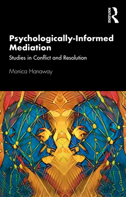 Psychologically Informed Mediation: Studies in Conflict and Resolution - Hanaway, Monica