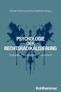 Psychologie Der Rechtsradikalisierung: Theorien, Perspektiven, Pravention