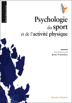 Psychologie Du Sport Et de l'Activit? Physique - Fournier, Jean, and Leprince, Chlo? (Contributions by), and Amiot, Sidonie (Contributions by)