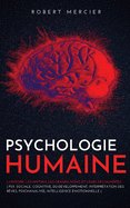 Psychologie Humaine: L'histoire, les mythes, les grands noms et leurs dcouvertes - Psy. sociale, cognitive, du dveloppement; Interprtation des rves; Psychanalyse; Intelligence motionnelle