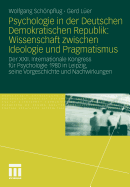 Psychologie in Der Deutschen Demokratischen Republik: Wissenschaft Zwischen Ideologie Und Pragmatismus: Der XXII. Internationale Kongress Fur Psychologie 1980 in Leipzig, Seine Vorgeschichte Und Nachwirkungen