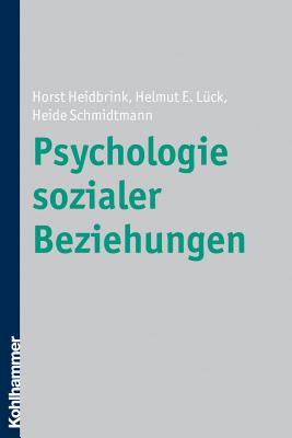 Psychologie Sozialer Beziehungen - Heidbrink, Horst, and Luck, Helmut E, and Schmidtmann, Heide
