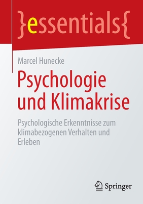 Psychologie und Klimakrise: Psychologische Erkenntnisse zum klimabezogenen Verhalten und Erleben - Hunecke, Marcel