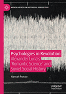 Psychologies in Revolution: Alexander Luria's 'Romantic Science' and Soviet Social History