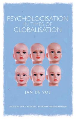 Psychologisation in Times of Globalisation - De Vos, Jan