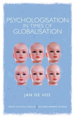 Psychologisation in Times of Globalisation - De Vos, Jan
