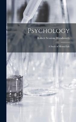 Psychology; a Study of Mental Life - Woodworth, Robert Sessions