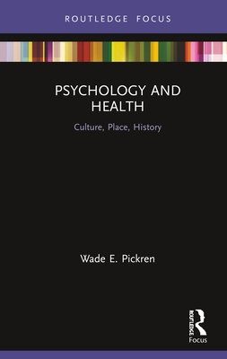 Psychology and Health: Culture, Place, History - Pickren, Wade