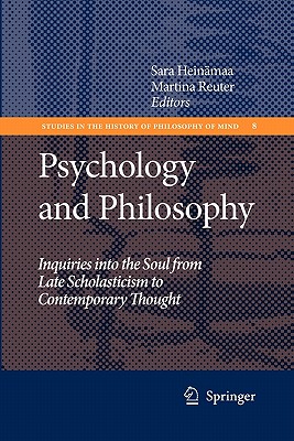 Psychology and Philosophy: Inquiries into the Soul from Late Scholasticism to Contemporary Thought - Heinmaa, Sara (Editor), and Reuter, Martina (Editor)