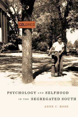 Psychology and Selfhood in the Segregated South - Rose, Anne C