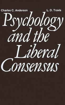 Psychology and the Liberal Consensus - Anderson, Charles, and Travis, L.