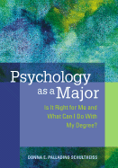 Psychology as a Major: Is It Right for Me and What Can I Do with My Degree? - Schultheiss, Donna E Palladino