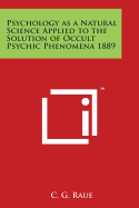 Psychology as a Natural Science Applied to the Solution of Occult Psychic Phenomena 1889