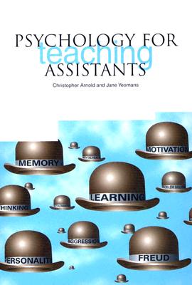 Psychology for Teaching Assistants - Arnold, Christopher, Dr., and Yeomans, Jane