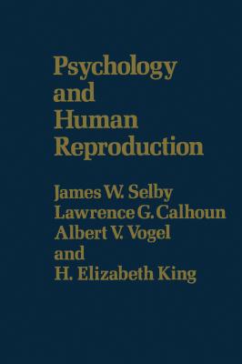 Psychology & Human Reproduction - Selby, James W, and Calhoun, Lawrence G, and King, H Elizabeth