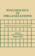 Psychology in Organizations: Integrating Science and Practice