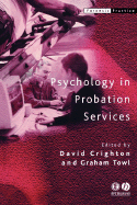 Psychology in Probation Services - Crighton, David A (Editor), and Towl, Graham J (Editor)