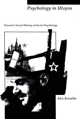 Psychology in Utopia: Toward a Social History of Soviet Psychology - Kozulin, Alex