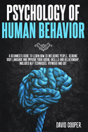 Psychology of Human Behavior: A beginner's guide to learn how to influence people, reading body language and improve your social skillls and relationship. Includes NLP techniques, Hypnosis and CBT