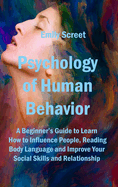 Psychology of Human Behavior: A Beginner's Guide to Learn How to Influence People, Reading Body Language and Improve Your Social Skills and Relationship