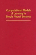 Psychology of Learning & Motivation: Computational Models of Learning in Simple Neural Systems - Bower, Gordon H (Editor), and Hawkins, Robert D (Editor)