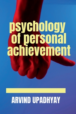 psychology of personal achievement - Upadhyay, Arvind