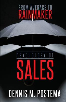 Psychology of Sales: From Average to Rainmaker: Using the power of psychology to increase sales - Postema, Dennis M