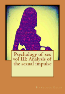 Psychology of sex vol III: Analysis of the sexual impulse