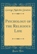 Psychology of the Religious Life (Classic Reprint)