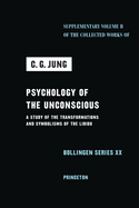 Psychology of the Unconscious: A Study of the Transformations and Symbolisms of the Libido