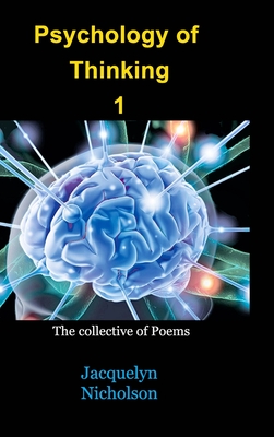 Psychology of Thinking 1: A Collective of Poems - Nicholson, Jacquelyn