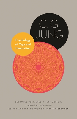 Psychology of Yoga and Meditation: Lectures Delivered at Eth Zurich, Volume 6: 1938-1940 - Jung, C G, and Peck, John (Translated by), and McCartney, Heather (Translated by)