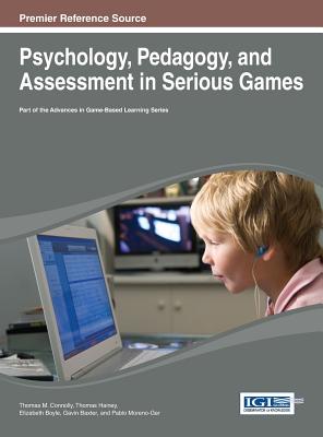 Psychology, Pedagogy, and Assessment in Serious Games - Connolly, Thomas M (Editor), and Hainey, Thomas (Editor), and Boyle, Elizabeth (Editor)