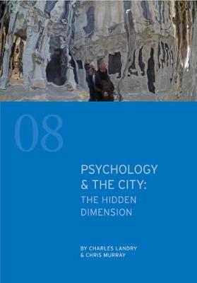 Psychology & the City: The Hidden Dimension - Landry, Charles, and Murray, Chris