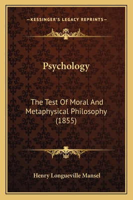Psychology: The Test of Moral and Metaphysical Philosophy (1855) - Mansel, Henry Longueville