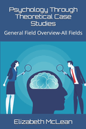 Psychology Through Theoretical Case Studies: General Field Overview-All Fields