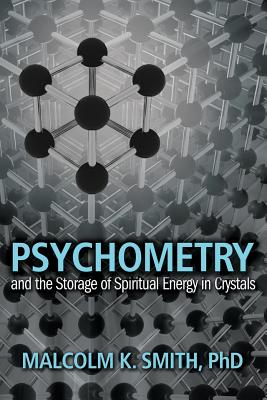 Psychometry and the Storage of Spiritual Energy in Crystals - Smith, Malcolm, Rev.