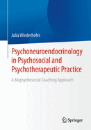 Psychoneuroendocrinology in Psychosocial and Psychotherapeutic Practice: A Biopsychosocial Coaching Approach