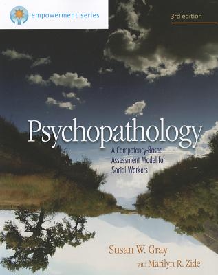 Psychopathology: A Competency-Based Assessment Model for Social Workers - Gray, Susan W, and Zide, Marilyn R