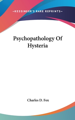 Psychopathology Of Hysteria - Fox, Charles D